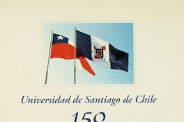 Universidad de Santiago de Chile : 150 años : fuerza de la historia, promesa de futuro