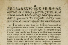 Reglamento que se ha de observar en el manejo, fabrica, y venta de la vevida llamada chicha, mingi, guarapo, aguadulce ó qualquiera otra semejante : cobro y administracion de sus correspondientes contribuciones