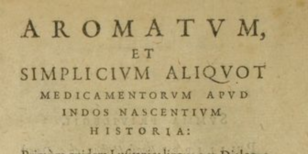 Aromatum, et simplicium aliquot medicamentorum apud indos nascentium historia : primun quidem lusitanica lingua per dialogos conscripta