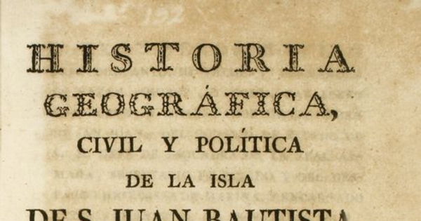 Historia geografica, civil y política de la Isla de S. Juan Bautista de Puerto Rico