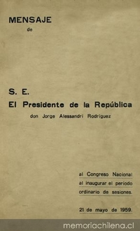 Mensaje de S. E. el Presidente de la República don Jorge Alessandri Rodríguez al Congreso Nacional al inaugurar el período ordinario de sesiones, 21 de Mayo de 1959