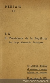 Mensaje de S. E. el Presidente de la República don Jorge Alessandri Rodríguez al Congreso Nacional al inaugurar el período ordinario de sesiones, 21 de Mayo de 1961