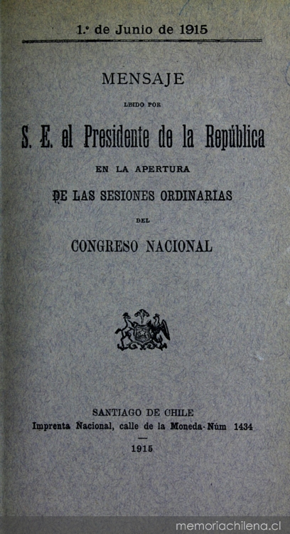 Mensaje leído por S. E. el Presidente de la República en la apertura de las Sesiones Ordinarias del Congreso Nacional: 1 de junio de 1915