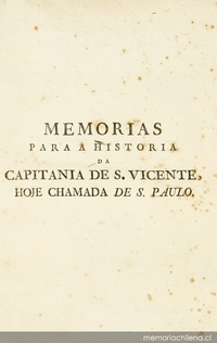 Memorias para a historia da Capitania de S. Vicente, hoje chamada de S. Paulo, do Estado do Brazil