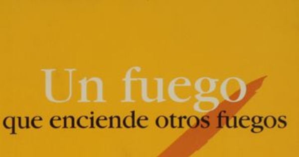 Un Fuego que enciende otros fuegos : páginas escogidas del Padre Alberto Hurtado, S.J.