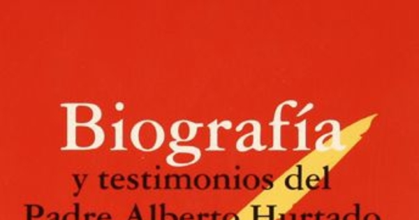 Biografía y testimonios del Padre Alberto Hurtado