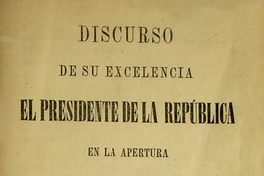 Discurso de su excelencia el Presidente de la República en la apertura del Congreso Nacional de 1876