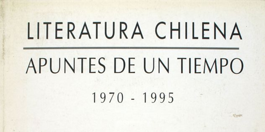 Literatura chilena, apuntes de un tiempo: 1970-1995