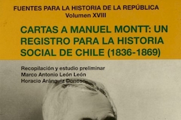 Cartas a Manuel Montt : un registro para la historia social y política de Chile (1836-1869)