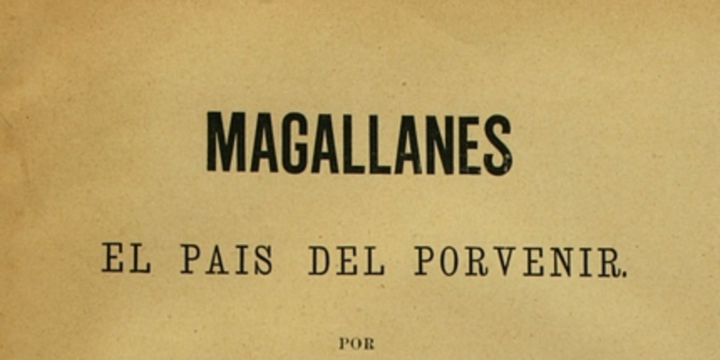Magallanes: el país del porvenir : tomo primero