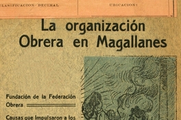 La organización obrera en Magallanes: fundación de la Federación Obrera, causas que impulsaron a los obreros a su organización: su desarrollo en la vida colectiva