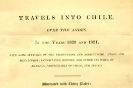 Travels into Chile over the Andes in the years 1820 and 1821 :with some sketches of the productions and agriculture ...