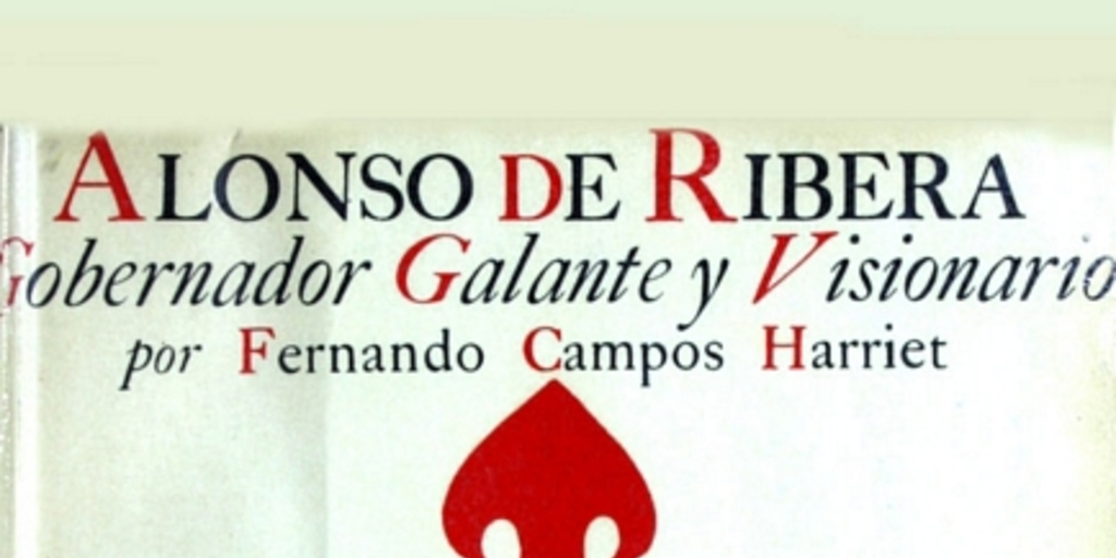 Alonso de Ribera : gobernador galante y visionario
