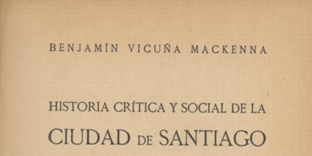 Historia crítica y social de la ciudad de Santiago : desde su fundación hasta nuestros días (1541-1868)