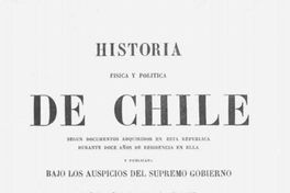 Historia física y política de Chile : según documentos adquiridos en esta República durante doce años de residencia en ella