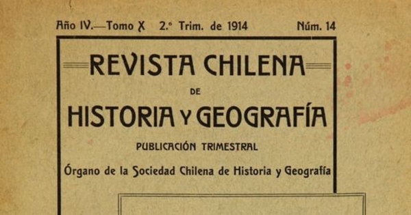 Revista chilena de historia y geografía: año IV, tomo X, n° 14, 1914