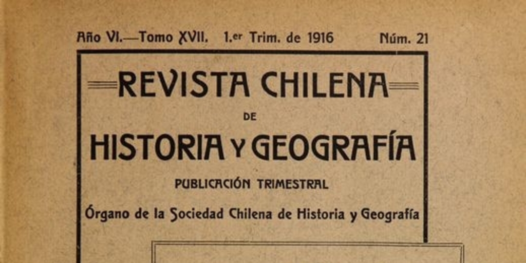 Revista chilena de historia y geografía: año VI, tomo XVII, n° 21, 1916
