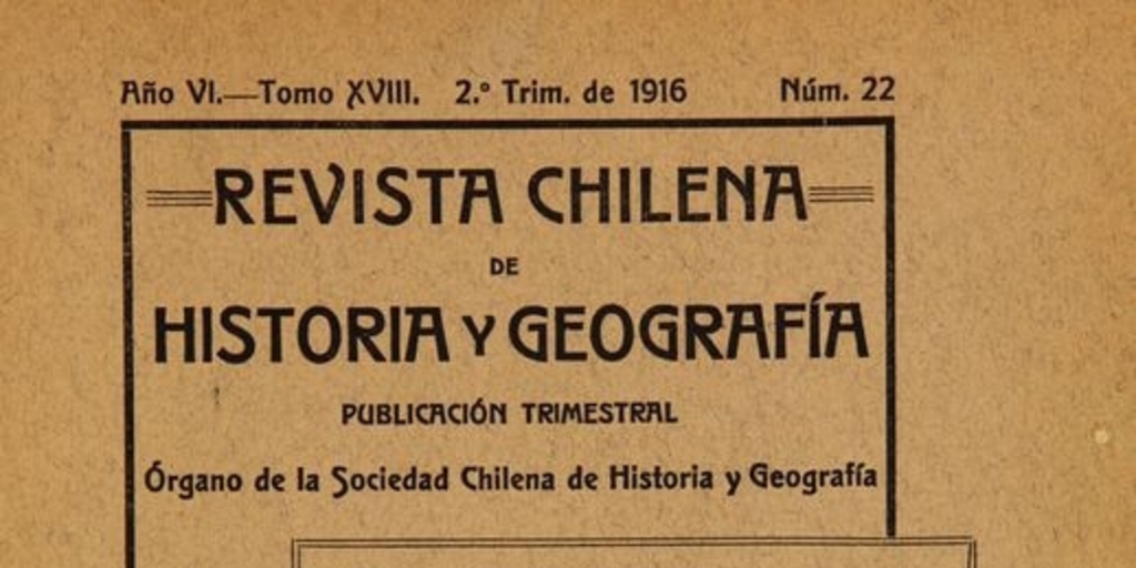 Revista chilena de historia y geografía: año VI, tomo XVIII, n° 22, 1916
