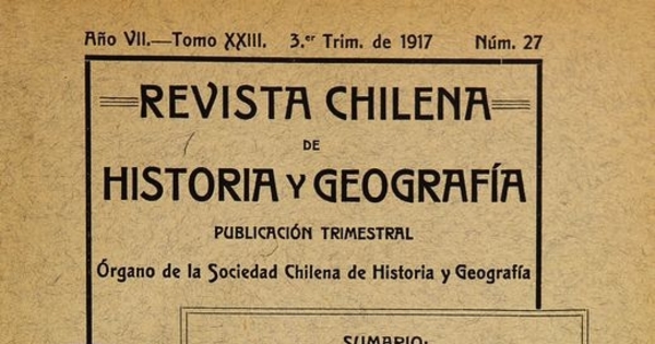 Revista chilena de historia y geografía: año VII, tomo XXIII, n° 27, 1917