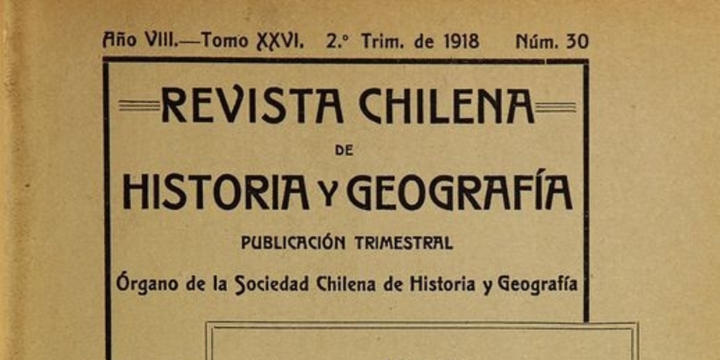 Revista chilena de historia y geografía: año VIII, tomo XXVI, n° 30, 1918