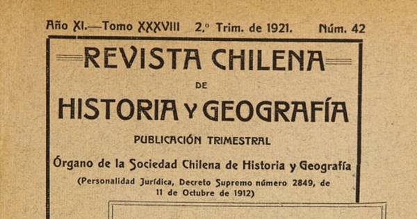 Revista chilena de historia y geografía: año XI, tomo XXXVIII, n° 42, 1921