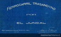 Ferrocarril trasandino por El Juncal [material cartográfico] planos recopilados por la Inspección Técnica de los trabajos