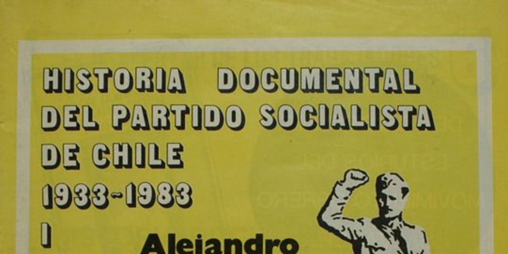 Historia documental del Partido Socialista de Chile: 1933-1983: tomo 1