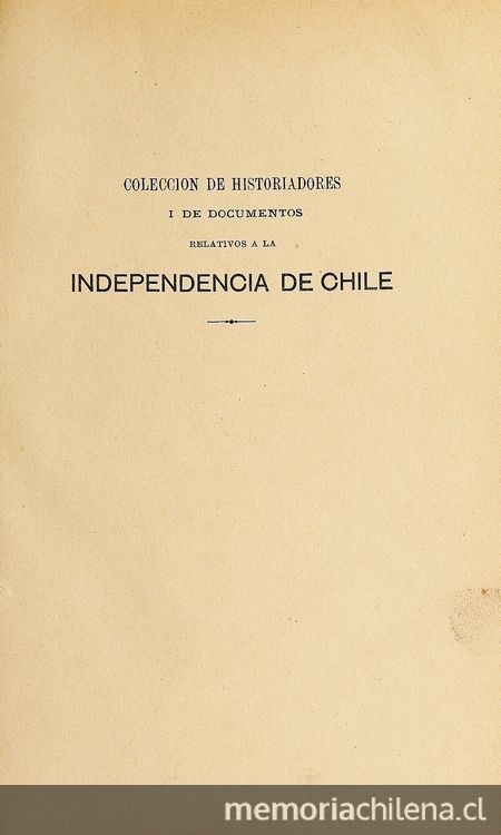 Colección de historiadores i de documentos relativos a la independencia de Chile: tomo 17