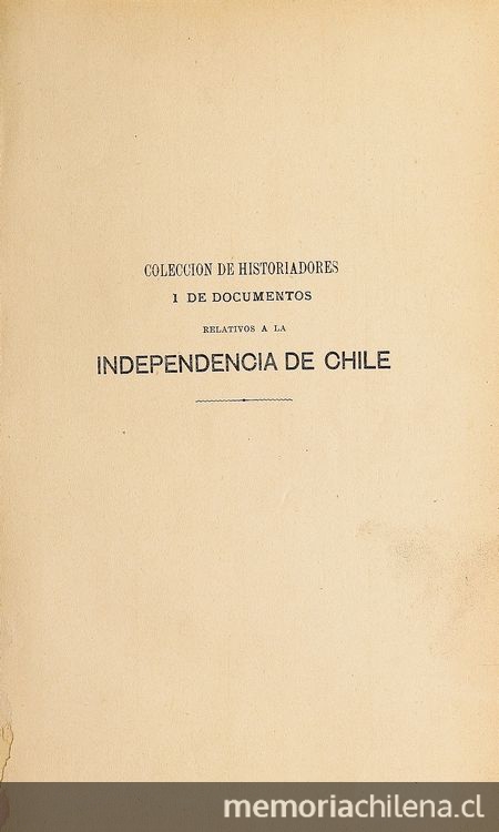 Colección de historiadores i de documentos relativos a la independencia de Chile: tomo 18