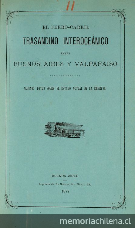 El Ferro-carril Trasandino interocéanico entre Buenos Aires y Valparaíso: algunos datos sobre el estado actual de la Empresa