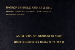 La historia del grabado en chile: desde sus origenes hasta el Taller 99