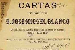 Cartas del escultor José Miguel Blanco. Enviadas a su familia desde sus estadías en Europa 1867 a 1874 i 1895