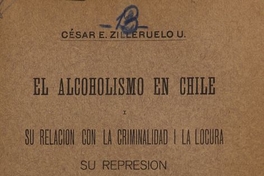 El alcoholismo en Chile i su relación con la criminalidad i la locura: su represión