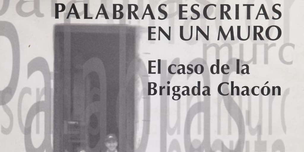 Palabras escritas en un muro: el caso de la Brigada Chacón