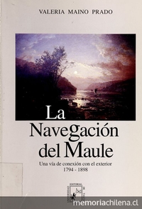 La navegación del Maule: una vía de conexión con el exterior : 1794-1898