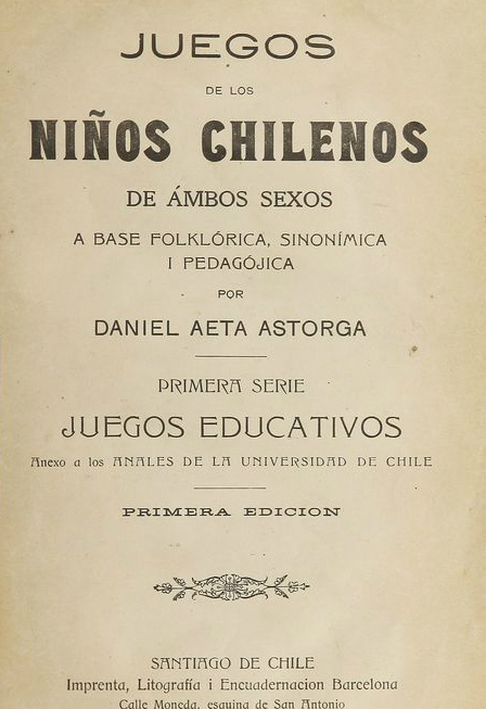 Juegos de los niños chilenos de ambos sexos a base folklórica, sinonímica i pedagójica Juegos de los niños chilenos de ambos sexos a base folklórica, sinonímica i pedagójica