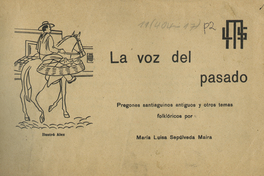 La voz del pasado: pregones santiaguinos antiguos y otros temas folklóricos