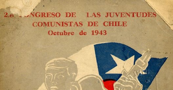 Unidad juvenil para la defensa de la patria contra el fascismo : Segundo Congreso Nacional de las Juventudes Comunistas de Chile : octubre de 1943 : informes y resoluciones