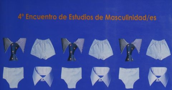 Varones : Entre lo Público y la Intimidad : IV Encuentro de Estudios de Masculinidades