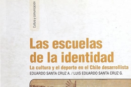 Las escuelas de la identidad : la cultura y el deporte en el Chile desarrollista