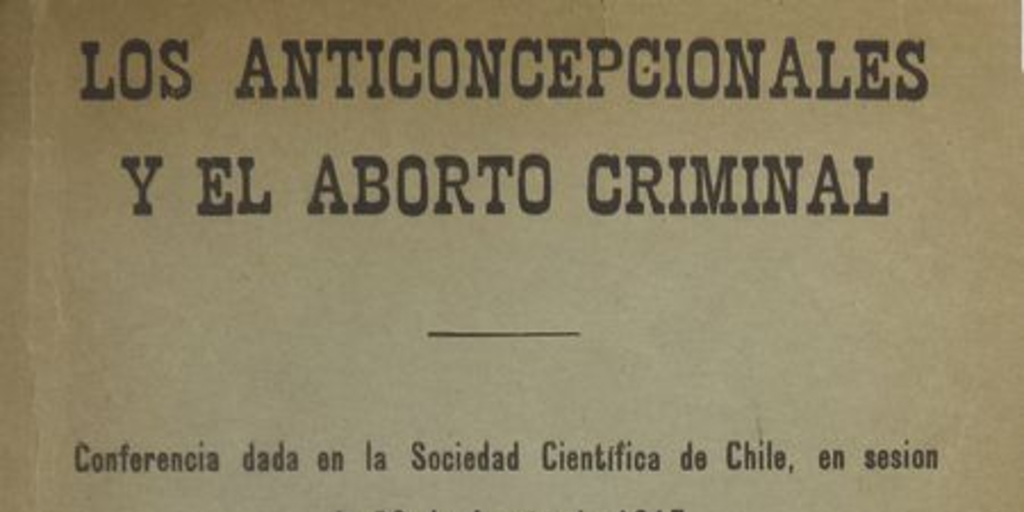 Los anticoncepcionales y el aborto criminal : Conferencia dada en la Sociedad Científica de Chile, en sesión de 28 de Agosto de 1917