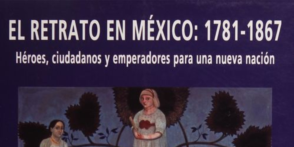 Portada El retrato en México, 1781-1867