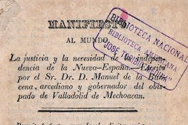 Manifiesto al mundo : la justicia y la necesidad de independencia de la Nueva España