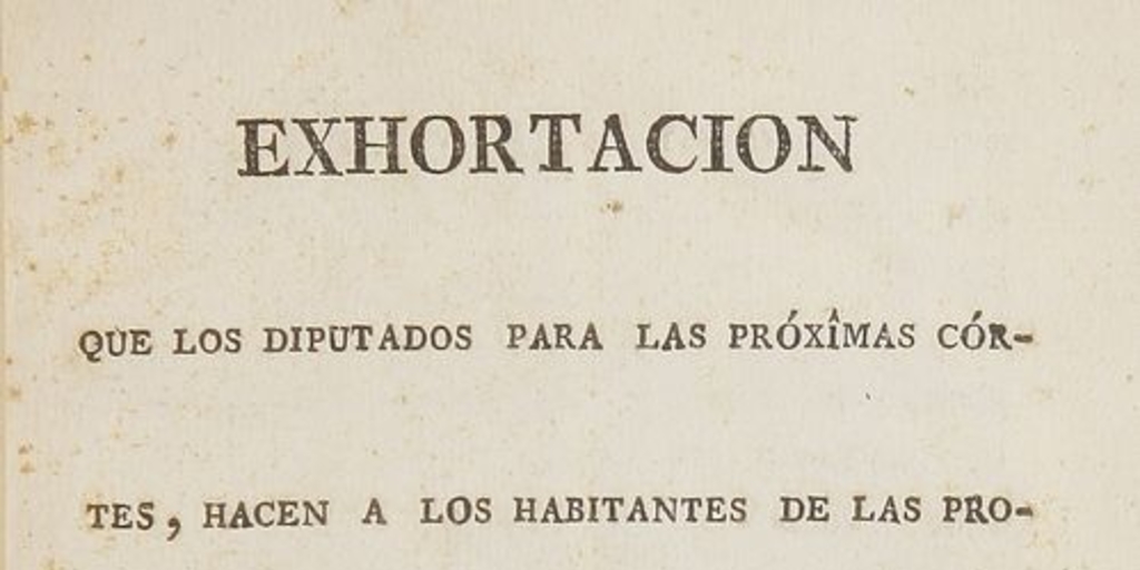 Exhortación que los diputados para las próximas Córtes, hacen a los habitantes de las provincias de la Nueva España