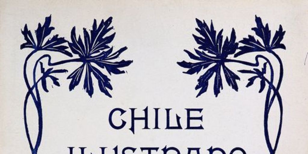 Chile Ilustrado: años 1-2, números 1-17, mayo 1902 a diciembre 1903