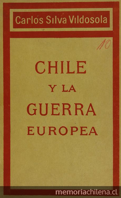  Silva Vildósola, Carlos, 1871-1939. Chile y la guerra mundial europea/ Carlos Silva Vildósola. [Chile]: [Editor no identificado], [1918] 30 páginas;