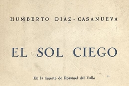  El sol ciego :en la muerte de Rosamel del Valle