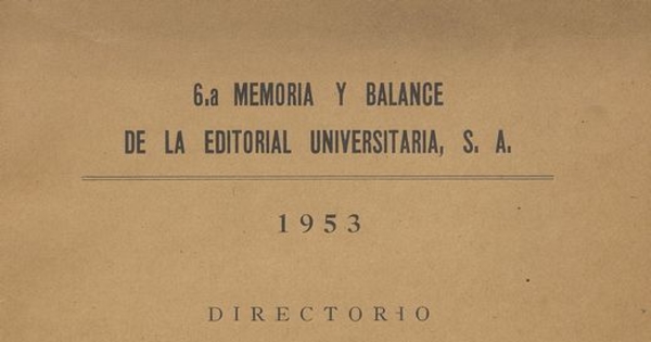 6.a memoria y balance de la Editorial Universitaria, S.A. : 1953