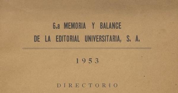 6.a memoria y balance de la Editorial Universitaria, S.A. : 1953