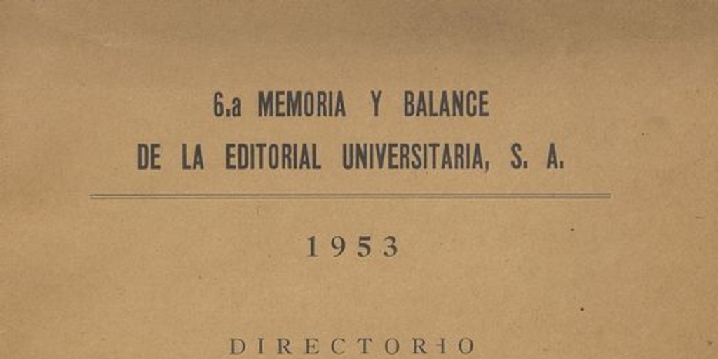 6.a memoria y balance de la Editorial Universitaria, S.A. : 1953